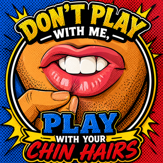 Don’t Play With Me, Play With Your Chin Hairs Comedic Tee